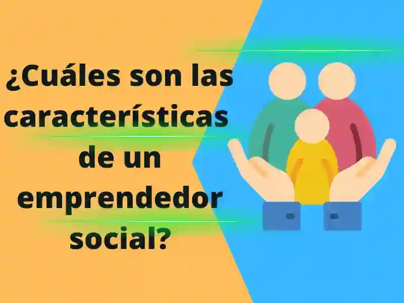 ¿qué Es Emprendedor Social Definición Y Características Clave Cómo Ser Un Emprendedoremk 6817