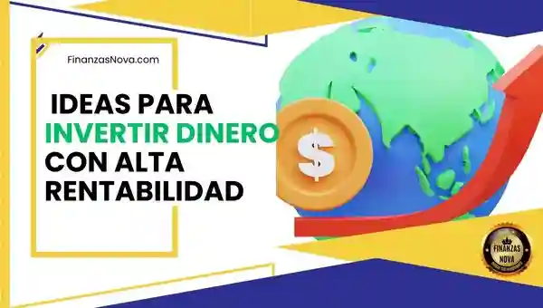 ¿dónde Invertir Dinero Con Alta Rentabilidad 10 Alternativas Finanzas Nova