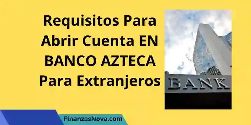 Requisitos Para Abrir Cuenta En Banco Azteca Para Extranjeros Finanzas Nova 0781